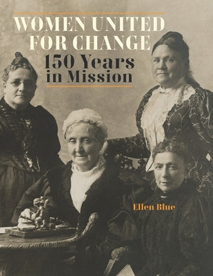 Women United for Change: 150 Years in Mission by Blue, Ellen