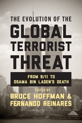 The Evolution of the Global Terrorist Threat: From 9/11 to Osama Bin Laden's Death by Hoffman, Bruce