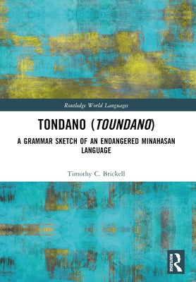Tondano (Toundano): A Grammar Sketch of an Endangered Minahasan Language by Brickell, Timothy C.