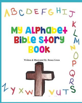 My Alphabet Bible Story Book by Green, Renea