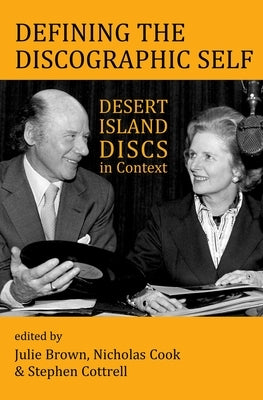 Defining the Discographic Self: Desert Island Discs in Context by Brown, Julie