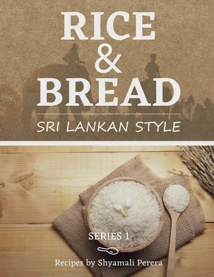 Rice & Bread: Sri Lankan Style by Perera, Shyamali