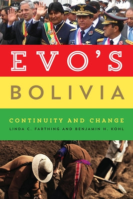 Evo's Bolivia: Continuity and Change by Farthing, Linda C.