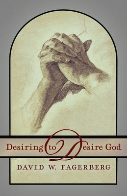 Desiring to Desire God by Fagerberg, David W.