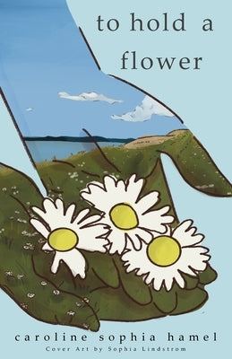 To Hold A Flower by Hamel, Caroline Sophia
