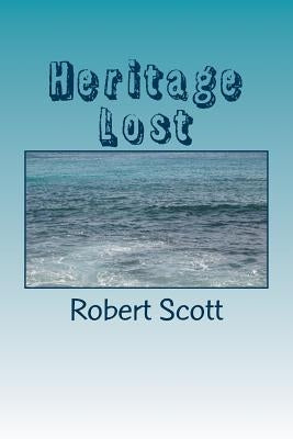 Heritage Lost: How half of the initial antiquities collection of the Metropolitan Museum of Art was lost at sea and with it part of t by Scott, Robert