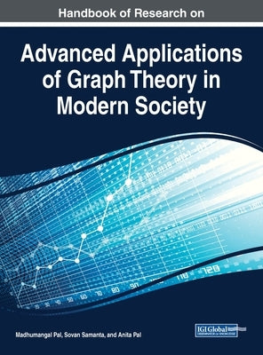 Handbook of Research on Advanced Applications of Graph Theory in Modern Society by Pal, Madhumangal