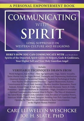 Communicating with Spirit: Here's How You Can Communicate (and Benefit From) Spirits of the Departed, Spirit Guides & Helpers, Gods & Goddesses, by Weschcke, Carl Llewellyn