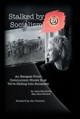 Stalked by Socialism: An Escapee from Communism Shows How We'Re Sliding into Socialism by Kandlova, Jana