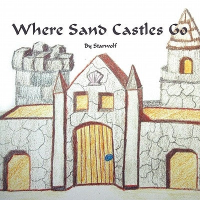Where Sand Castles Go by Starwolf