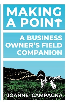 Making A Point - A Business Owner's Field Companion by Campagna, Joanne