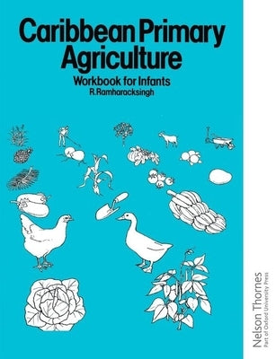 Caribbean Primary Agriculture - Workbook for Infants by Ramharacksingh, Ronald