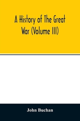 A history of the great war (Volume III) by Buchan, John