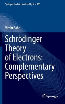 Schrödinger Theory of Electrons: Complementary Perspectives by Sahni, Viraht