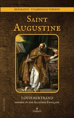 Saint Augustine: Biography - unabridged version by Bertrand, Louis