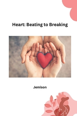Heart: Beating to Breaking by Jemison