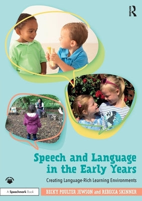 Speech and Language in the Early Years: Creating Language-Rich Learning Environments by Poulter Jewson, Becky