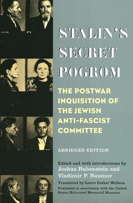 Stalin's Secret Pogrom: The Postwar Inquisition of the Jewish Anti-Fascist Committee by Rubenstein, Joshua