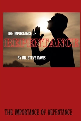 The Importance of Repentance by Davis, Steve