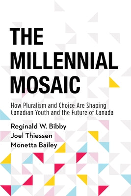 The Millennial Mosaic: How Pluralism and Choice Are Shaping Canadian Youth and the Future of Canada by Bibby, Reginald W.