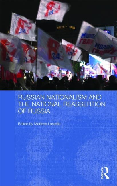 Russian Nationalism and the National Reassertion of Russia by Laruelle, Marlene