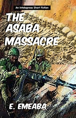 The Asaba Massacre by Emeaba, Emeaba