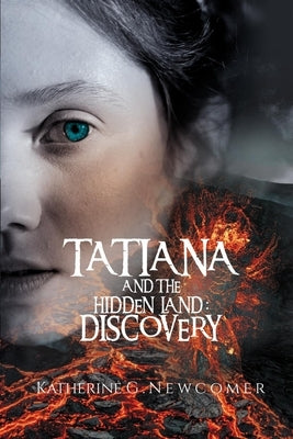 Tatiana and the Hidden Land: Discovery by Newcomer, Katherine G.