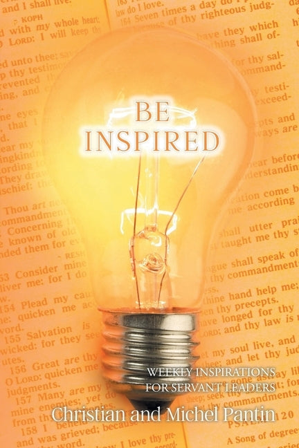 Be Inspired: Weekly Inspirations for Servant Leaders by Pantin, Christian