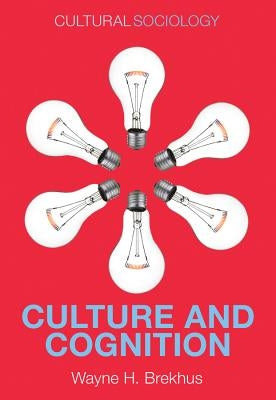 Culture and Cognition: Patterns in the Social Construction of Reality by Brekhus, Wayne H.