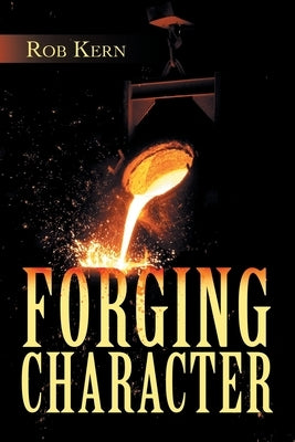 Forging Character by Kern, Rob