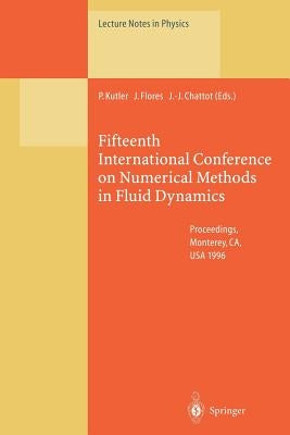 Fifteenth International Conference on Numerical Methods in Fluid Dynamics: Proceedings of the Conference Held in Monterey, Ca, Usa, 24-28 June 1996 by Kutler, Paul