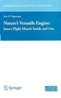 Nature's Versatile Engine:: Insect Flight Muscle Inside and Out by Vigoreaux, Jim