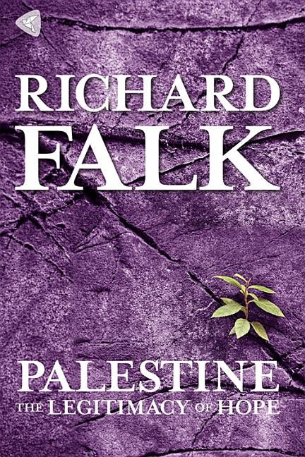 Palestine: The Legitimacy of Hope by Falk, Richard