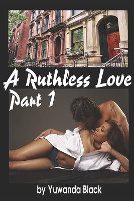 A Ruthless Love: Part 1: A Multiracial Romance by Black, Yuwanda