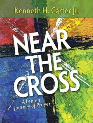 Near the Cross Large Print: A Lenten Journey of Prayer by Carter, Kenneth H., Jr.