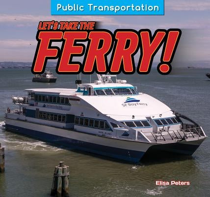 Let's Take the Ferry! by Peters, Elisa