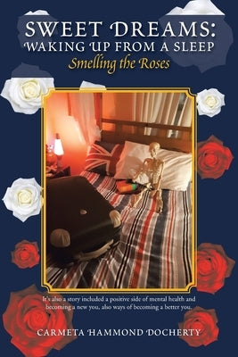 Sweet Dreams: Waking up from a Sleep: Smelling the Roses by Docherty, Carmeta Hammond