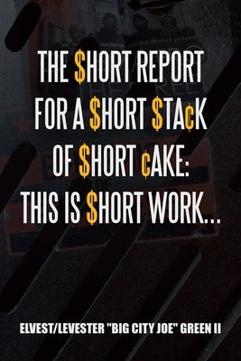 The $Hort Report for a $Hort $Ta[K of $Hort [Ake: This Is $Hort Work... by Green, Elvest/Levester Big City Joe, II