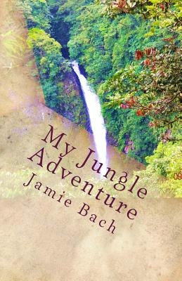 My Jungle Adventure: In Costa Rica by Bach, Jamie M.