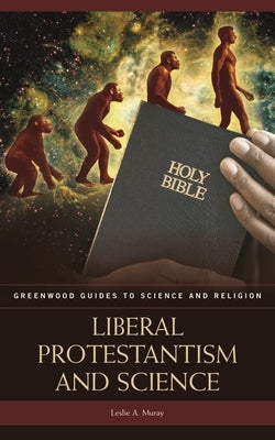 Liberal Protestantism and Science by Muray, Leslie