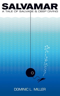 Salvamar: A Tale Of Salvage & Deep Diving by Miller, Dominic L.