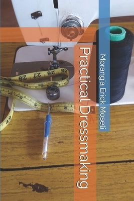 Practical Dressmaking by Moseti, Morang'a Erick