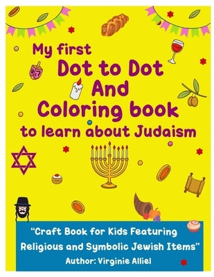 My First Dot To Dot and Coloring Book to learn about Judaism: Craft Book and Activity Book for Kids featuring Religious, Symbols, and Traditional Jewi by Alliel, Virginie