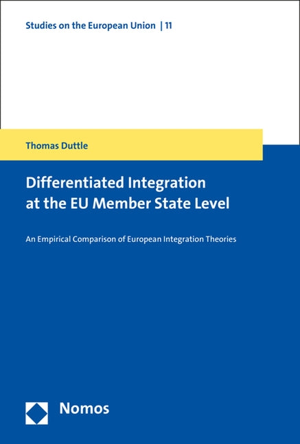Differentiated Integration at the EU Member State Level: An Empirical Comparison of European Integration Theories by Duttle, Thomas