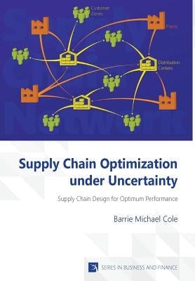 Supply Chain Optimization under Uncertainty by Cole, Barrie Michael