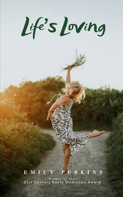 Life's Loving - A Book of Poems About How Life Loved Me Into Being by Perkins, Emily