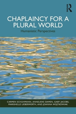Chaplaincy for a Plural World: Humanistic Perspectives by Schuhmann, Carmen