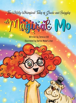 The Wildly Whimsical Tales of Gracie and Sniggles: Magical Mo by Hill, Teressa