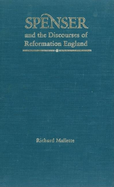 Spenser and the Discourses of Reformation England by Mallette, Richard