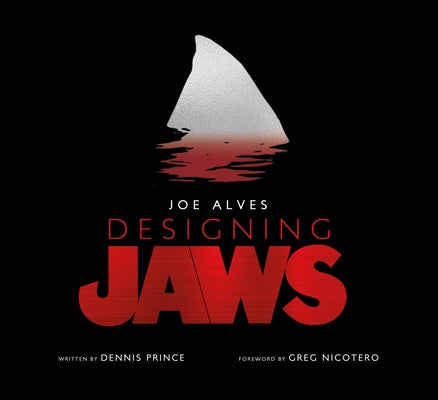 Joe Alves: Designing Jaws by Prince, Dennis L.
